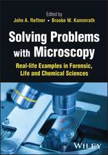 Solving Problems with Microscopy – Real–life Examples in Forensic, Life and Chemical Sciences