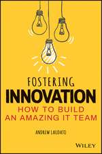 Fostering Innovation: How to Build an Amazing IT Team