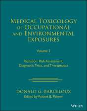 Medical Toxicology of Occupational and Environment al Exposures to Radiation: Risk Assessment, Diagno stic Tests, and Therapeutics, Volume 2