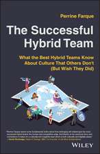 The Successful Hybrid Team – What the best hybrid teams know about culture that others don′t (but wish they did)