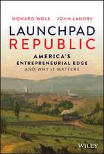 Launchpad Republic – America′s Entrepreneurial Edge and Why It Matters