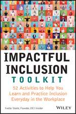 Impactful Inclusion Toolkit – 52 Activities to Help You Learn and Practice Inclusion Every Day in the Workplace