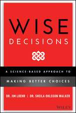 Wise Decisions: A Science–Based Approach to Making Better Choices