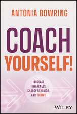 Coach Yourself! – Increase Awareness, Change Behavior, and Thrive