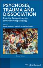 Psychosis, Trauma and Dissociation – Evolving Perspectives on Severe Psychopathology, 2nd Edition