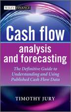 Cash Flow Analysis and Forecasting – The Definitive Guide to Understanding and Using Published Cash Flow Data