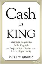 Cash Is King: Maintain Liquidity, Build Capital, and Prepare Your Business for Every Opportunity