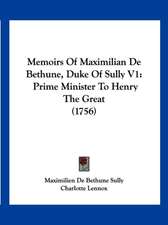 Memoirs Of Maximilian De Bethune, Duke Of Sully V1