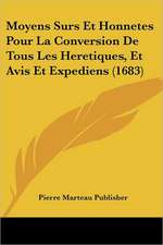 Moyens Surs Et Honnetes Pour La Conversion De Tous Les Heretiques, Et Avis Et Expediens (1683)