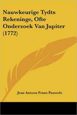 Nauwkeurige Tydts Rekeninge, Ofte Onderzoek Van Jupiter (1772)