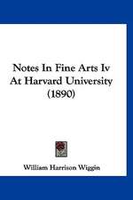 Notes In Fine Arts Iv At Harvard University (1890)