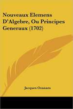 Nouveaux Elemens D'Algebre, Ou Principes Generaux (1702)