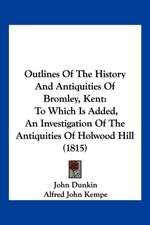 Outlines Of The History And Antiquities Of Bromley, Kent