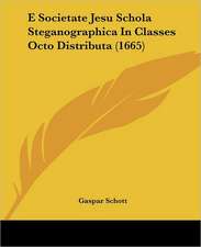 E Societate Jesu Schola Steganographica In Classes Octo Distributa (1665)