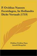 P. Ovidius Nasoos Feestdagen, In Hollandts Dicht Vertaalt (1719)