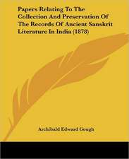 Papers Relating To The Collection And Preservation Of The Records Of Ancient Sanskrit Literature In India (1878)