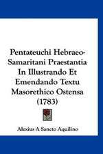 Pentateuchi Hebraeo-Samaritani Praestantia In Illustrando Et Emendando Textu Masorethico Ostensa (1783)