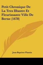 Petit Chronique De La Tres Illustre Et Fleurissante Ville De Berne (1678)