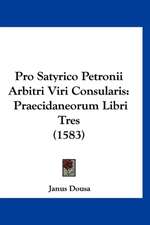 Pro Satyrico Petronii Arbitri Viri Consularis