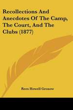 Recollections And Anecdotes Of The Camp, The Court, And The Clubs (1877)