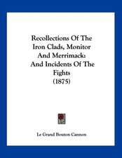 Recollections Of The Iron Clads, Monitor And Merrimack