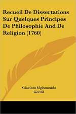 Recueil De Dissertations Sur Quelques Principes De Philosophie And De Religion (1760)