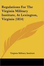 Regulations For The Virginia Military Institute, At Lexington, Virginia (1854)