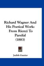 Richard Wagner And His Poetical Work