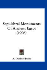 Sepulchral Monuments Of Ancient Egypt (1908)