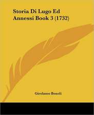 Storia Di Lugo Ed Annessi Book 3 (1732)