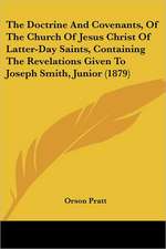 The Doctrine And Covenants, Of The Church Of Jesus Christ Of Latter-Day Saints, Containing The Revelations Given To Joseph Smith, Junior (1879)