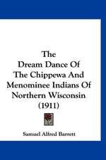 The Dream Dance Of The Chippewa And Menominee Indians Of Northern Wisconsin (1911)