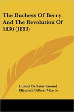 The Duchess Of Berry And The Revolution Of 1830 (1893)