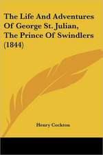 The Life And Adventures Of George St. Julian, The Prince Of Swindlers (1844)