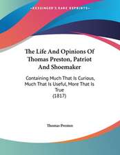 The Life And Opinions Of Thomas Preston, Patriot And Shoemaker