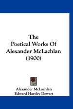 The Poetical Works Of Alexander McLachlan (1900)