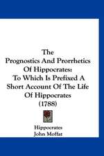 The Prognostics And Prorrhetics Of Hippocrates