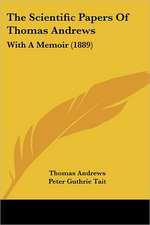 The Scientific Papers Of Thomas Andrews