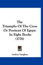 The Triumphs Of The Cross Or Penitent Of Egypt