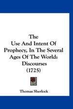 The Use And Intent Of Prophecy, In The Several Ages Of The World