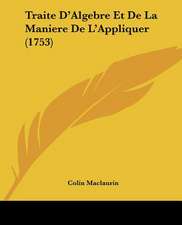 Traite D'Algebre Et De La Maniere De L'Appliquer (1753)