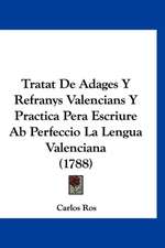 Tratat De Adages Y Refranys Valencians Y Practica Pera Escriure Ab Perfeccio La Lengua Valenciana (1788)