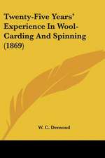 Twenty-Five Years' Experience In Wool-Carding And Spinning (1869)