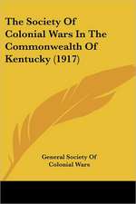 The Society Of Colonial Wars In The Commonwealth Of Kentucky (1917)