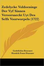 Zedelycke Voldoeninge Der Vyf Sinnen Veroorsaeckt Uyt Des Selfs Voorworpels (1722)