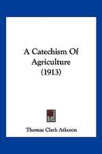 A Catechism Of Agriculture (1913)