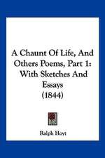 A Chaunt Of Life, And Others Poems, Part 1