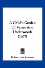 A Child's Garden Of Verses And Underwoods (1907)