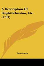 A Description Of Brighthelmston, Etc. (1794)