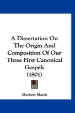 A Dissertation On The Origin And Composition Of Our Three First Canonical Gospels (1801)